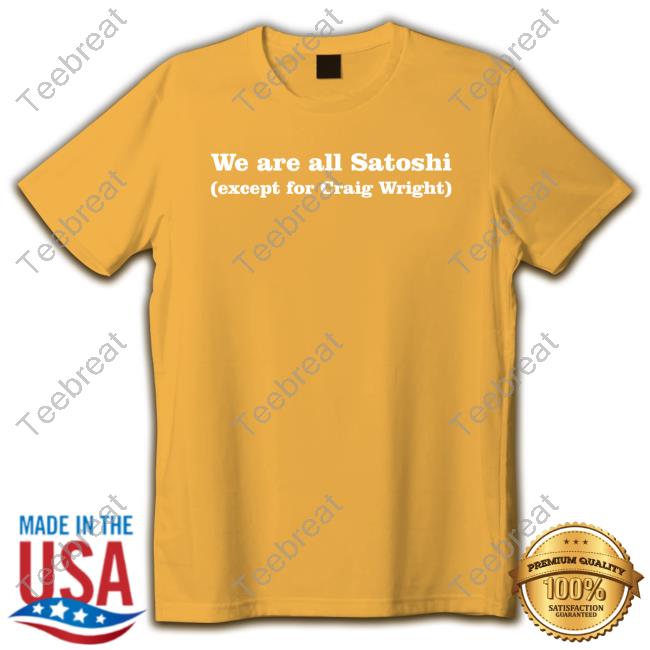 Official We Are All Satoshi Except For Craig Wright Sweatshirt