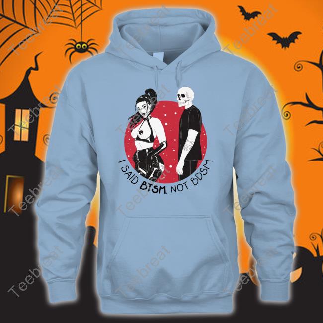 Btsm Merch I Said Btsm Not Bdsm Hoodies