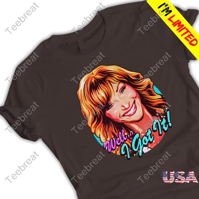 Well I Got It T-Shirt