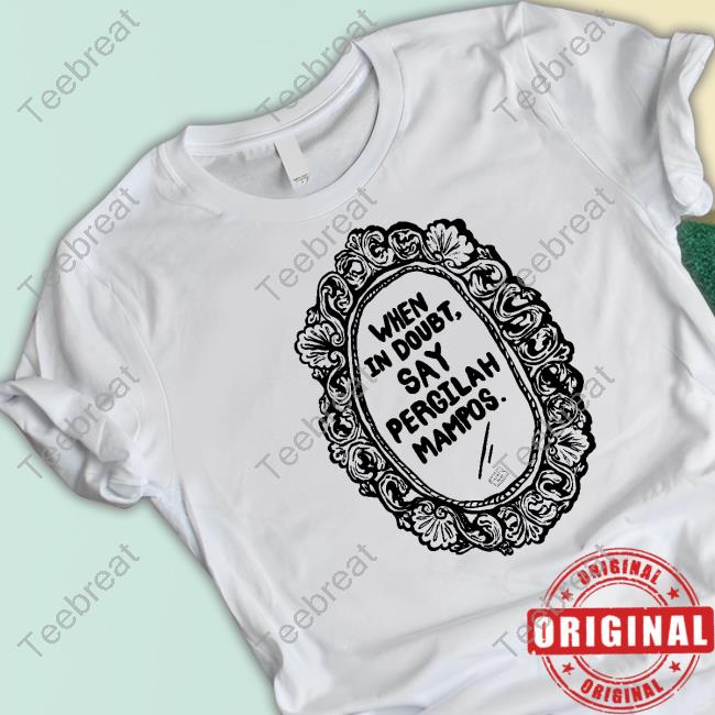 Official When In Doubt Say Pergilah Mampos Shirts