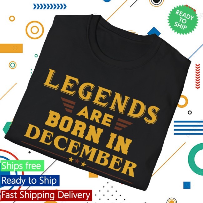 Legends Are Born In December Shirt - Funny Birthday Gifts X