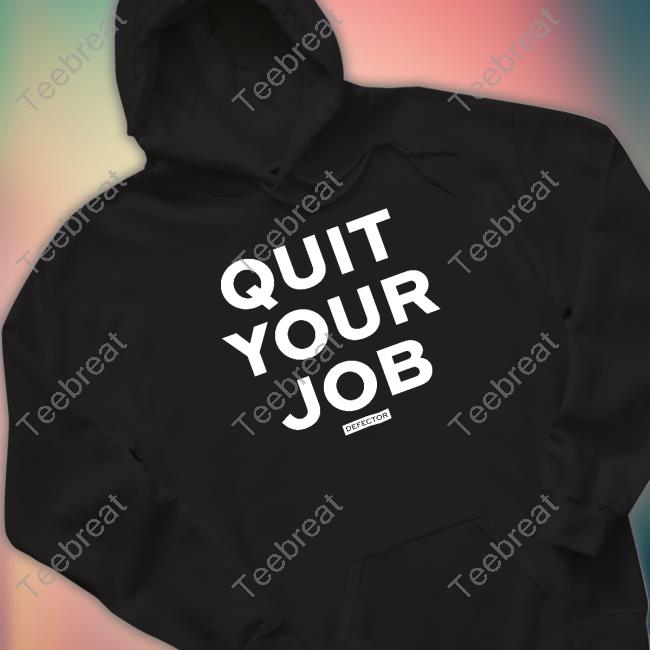 Defector Quit Your Job T-Shirt