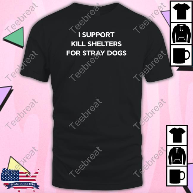 I Support Kill Shelters For Stray Dogs Tee Meme James Lindsay