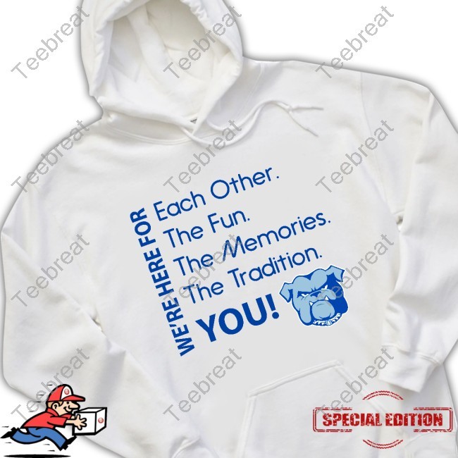 We're Here For Each Other The Fun, The Memories, The Tradition, You New Tee