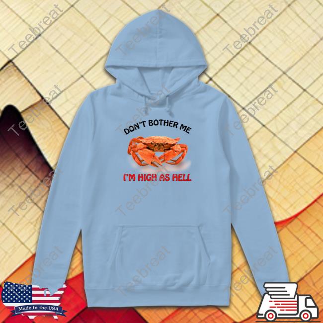 Don't Bother Me I'm High As Hell T Shirts