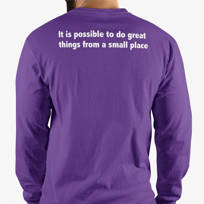 It Is Possible To Do Great Things From A Small Place Shirt Tunde Onakoya