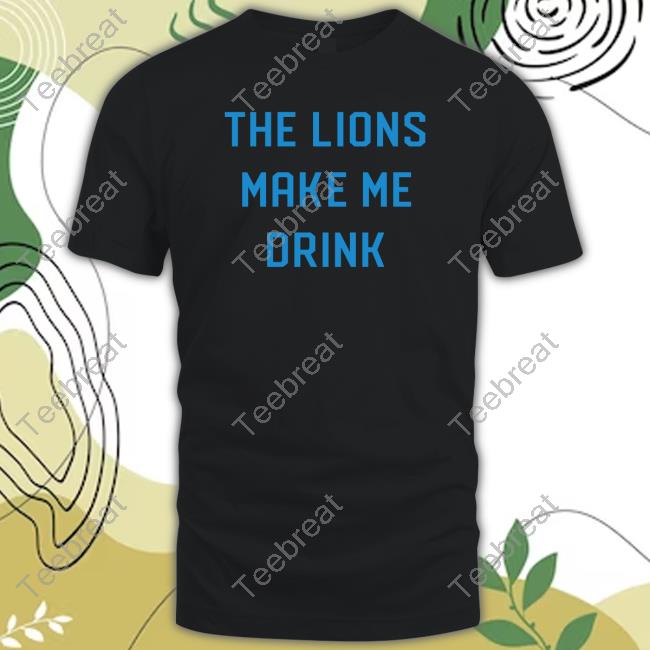 Official Cassandra Llamas Fossen Detroit Shirt Company Merch Lions Make Me Drink T Shirt Detroit Lions
