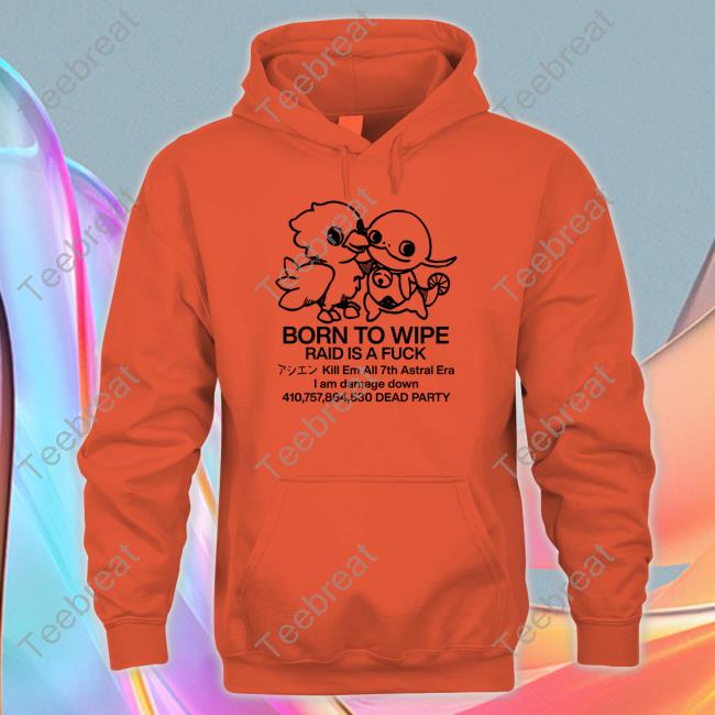 Born To Wipe Raid Is A Fuck Sweatshirt Karen Boiledcurry