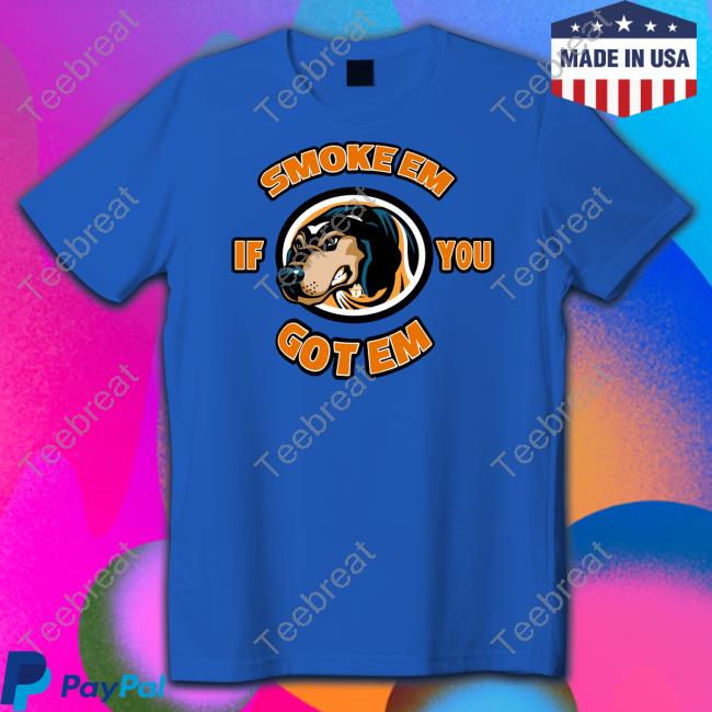 Smoke Em If You Got Em Shirt