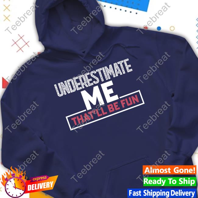 Official Winred Secure Underestimate Me That'll Be Fun Hoodie Nikki Haley