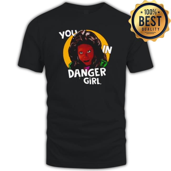 Whoopi Goldberg You In Danger Girl Classic Shirt
