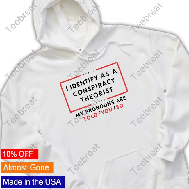 Us Maga I Identify As A Conspiracy Theorist Tee Shirt