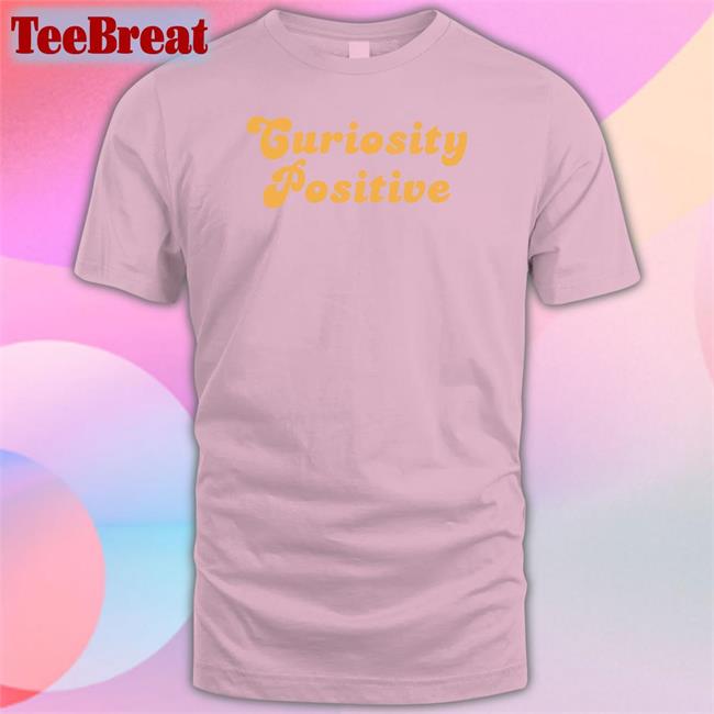 Curiosity Positive T Shirt