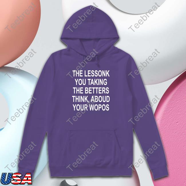 The Lessonk You Talking Shirt