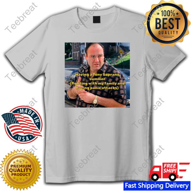 Having A Tony Soprano Summer Fighting With My Family And Having Panic Attacks Shirt