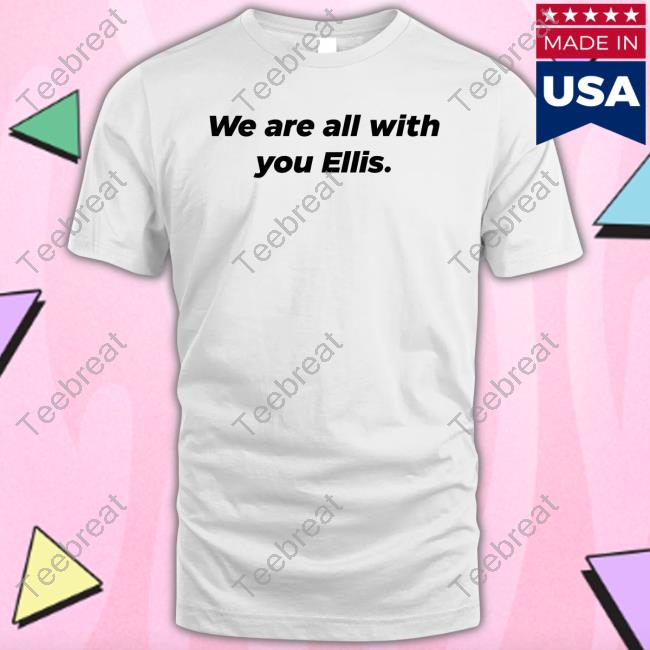 Official We Are All With You Ellis Shirt