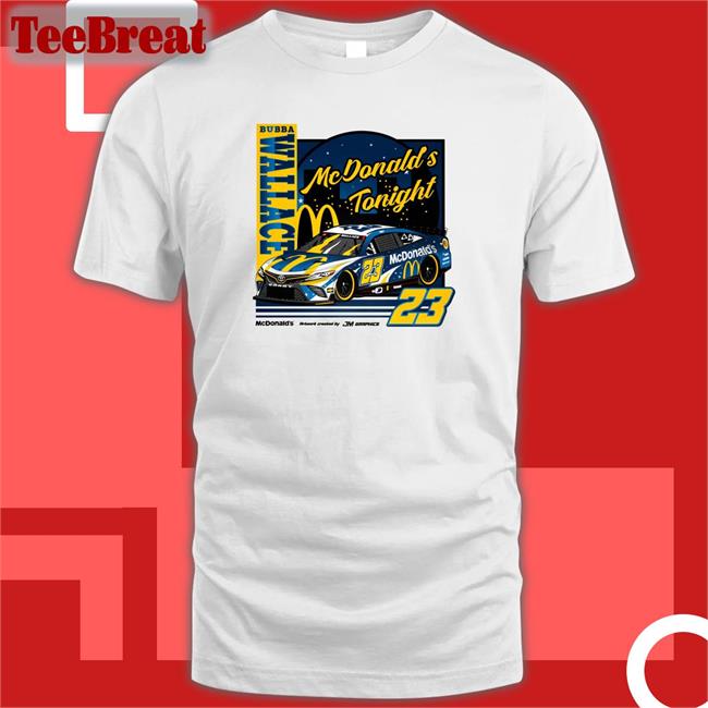 Jm Graphics Bubba Wallace 23 Mcdonalds Tonight Shirt 2022 Jmgraphicstw