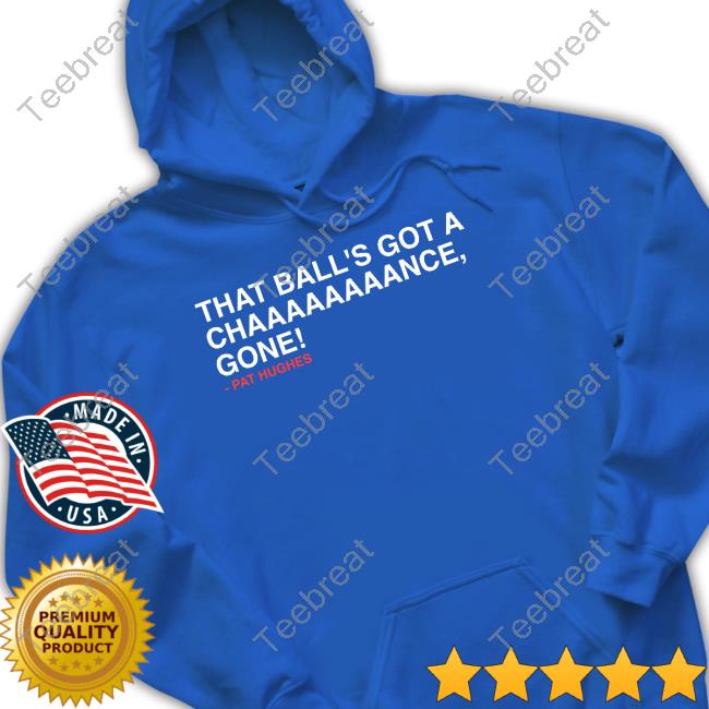 Obvious Shirts That Ball's Got A Chaaaaaaaance Gone Shirt