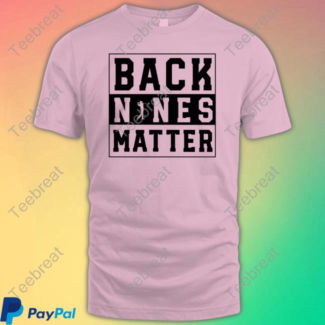 Back Nines Matter Shirt