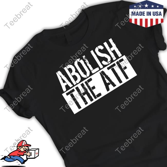 Abolish The Atf T Shirts Atf Hq