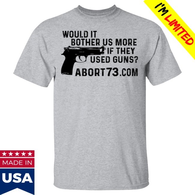 Would It Bother Us More If They Used Guns Shirt