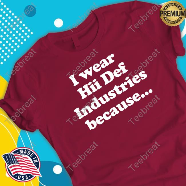 Official I Wear Hii Def Industries Because Tee