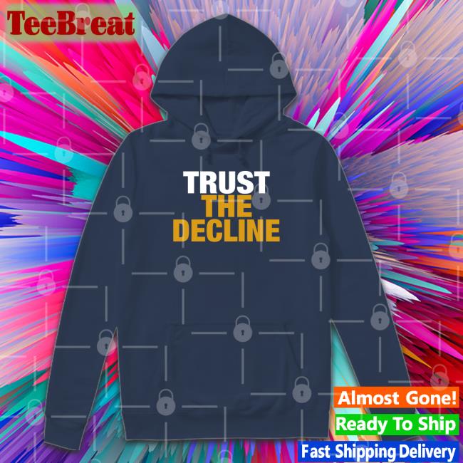 Trust The Decline Shirt 2022 The Voice Of Morgantown