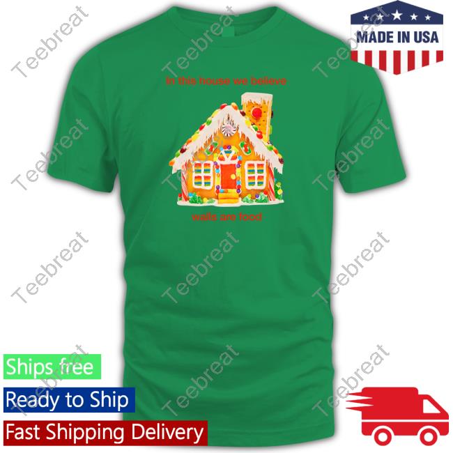 In This House We Believe Walls Are Food Shirts Crooked Media Merch