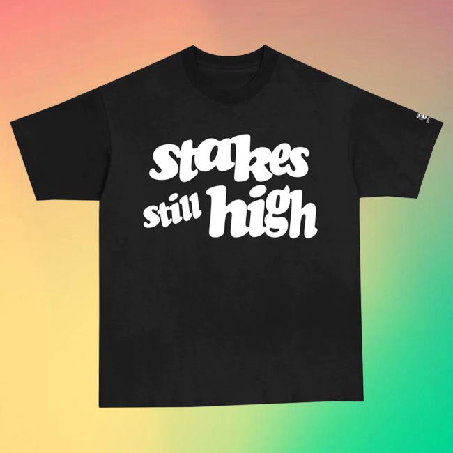 Official Stakes Still High T-Shirts