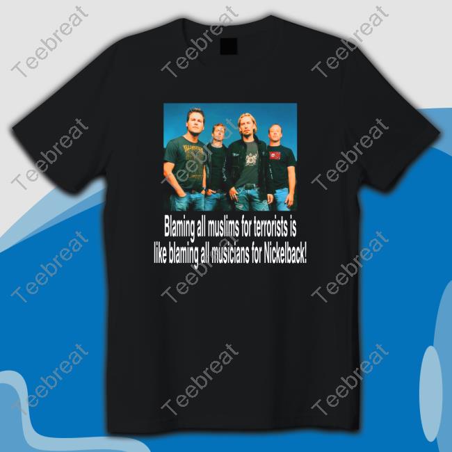 Blaming All Muslims For Terrorists Is Like Blaming All Musicians For Nickelback Sweatshirt