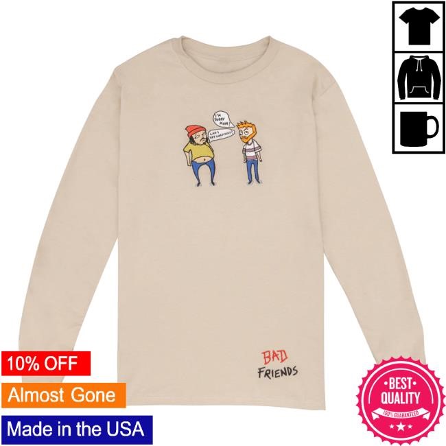 Official Bad Friends Merch Store Shop Bad Friends Podcast Sweatshirts