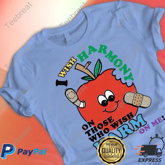 I Wish Harmony To Those Who Wish Harm On Me T Shirt I Wish Harmony To Those Who Wish Harm On Me Hoodie