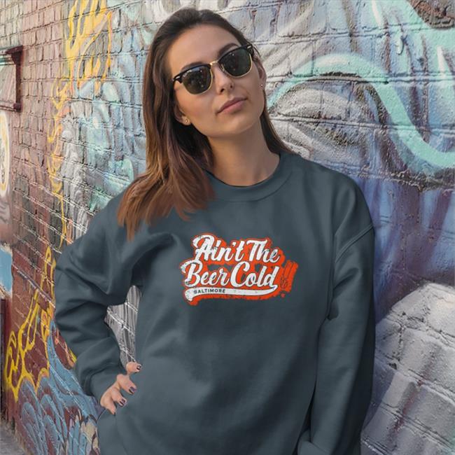 Ain't The Beer Cold T Shirt