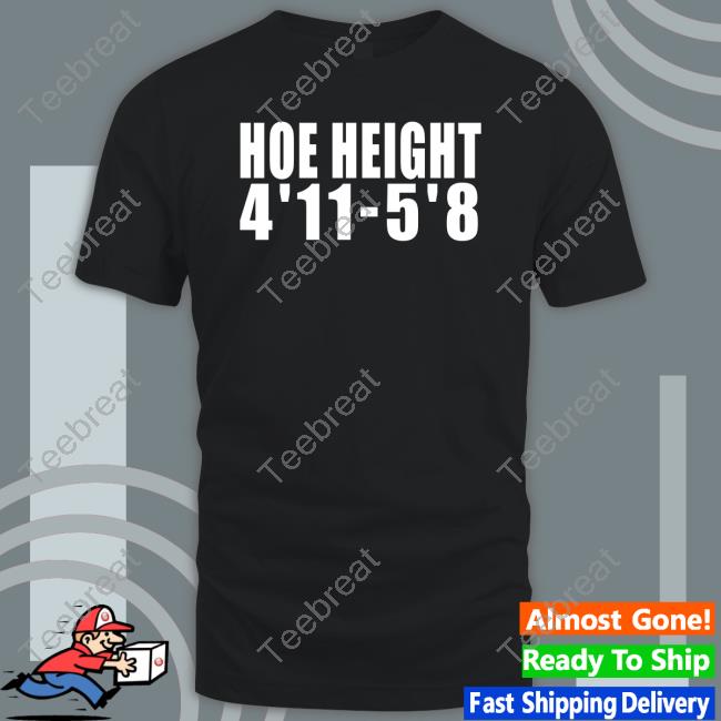 Hoe Height 4'11 5'8 Tee Shirt
