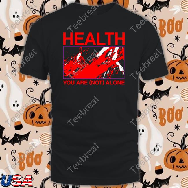 Health You Are Not Alone Hateful Of All Else Tee