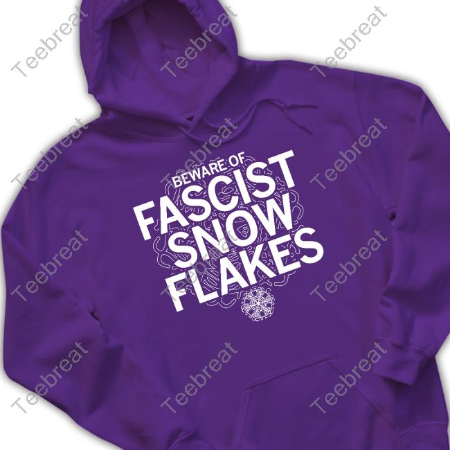 Beware Of Fascist Snow Flakes Hoodie
