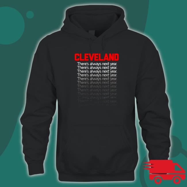 Cleveland there’s always next year Hoodie