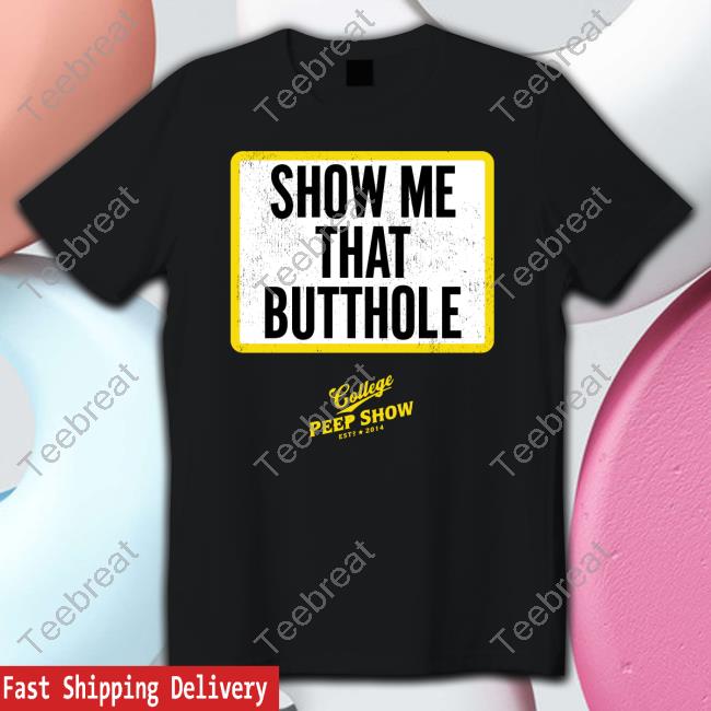 Official Show Me That Butthole Shirt College Peep Show Repcps