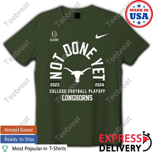 Official Texas Football Not Done Yet College Football Playoff Longhorns 2023 2024 Shirts