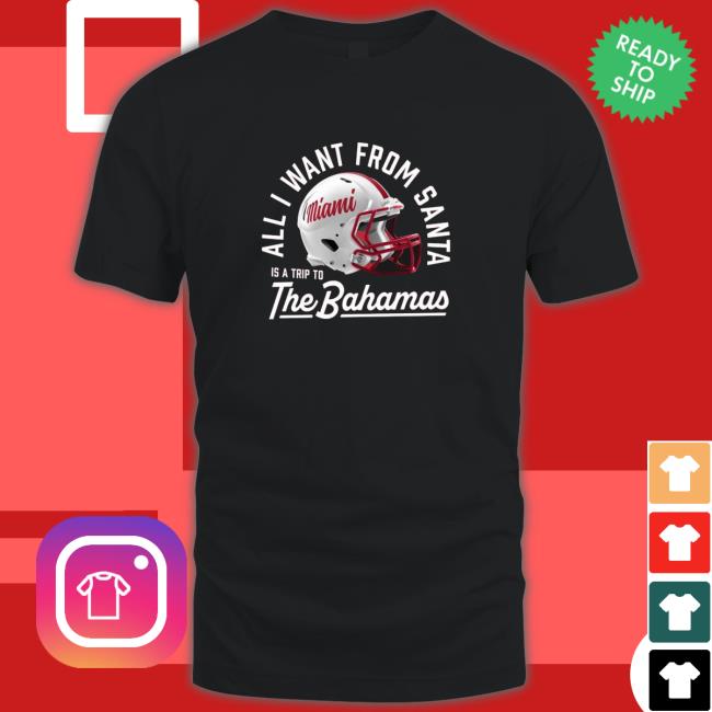Official Miami Redhawks All I Want From Santa Is A Trip To The Bahamas Shirt 2022