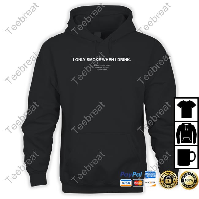 Official I Only Smoke When I Drink T Shirts