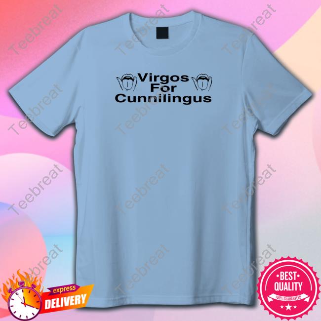 Virgos For Cunnilingus Hoodie Shirt Shirts That Go Hard