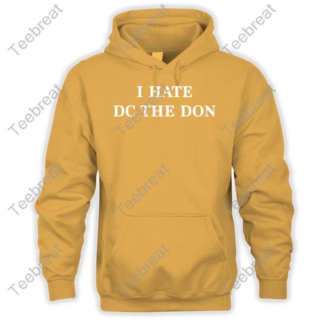 I Hate Dc The Don T Shirt I Hate Dc The Don T Shirt