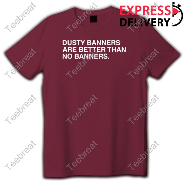 Dusty Banners Are Better Than No Banners Tank