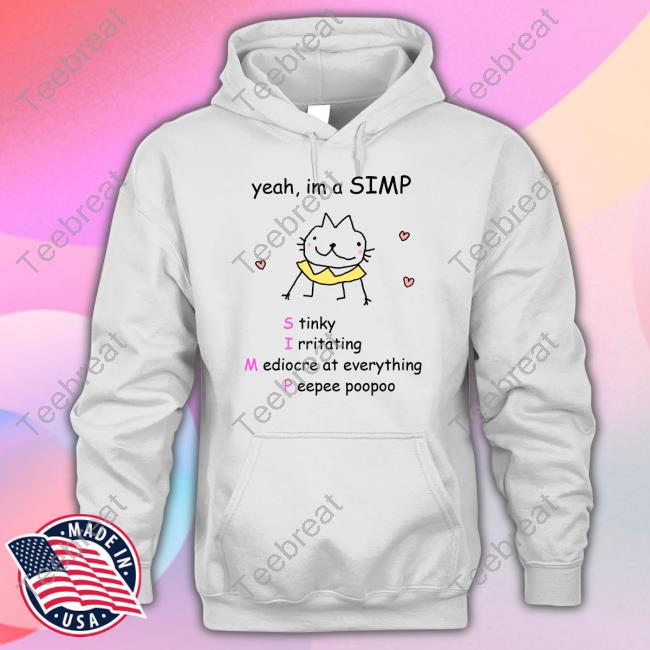 Yeah Im A Simp Stinky Irritating Mediocre At Everything Peepee Poopoo Sweatshirt Stinky Katie