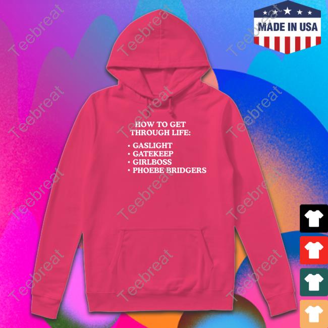 Official How To Get Through Life Gaslight Gatekeep Girlboss Phoebe Bridgers T Shirt