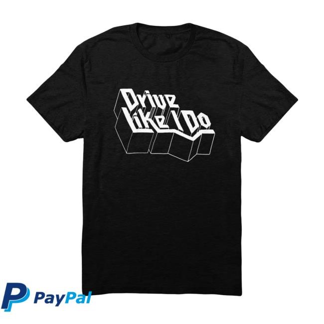 Drive Like I Do Shirt - The 1975