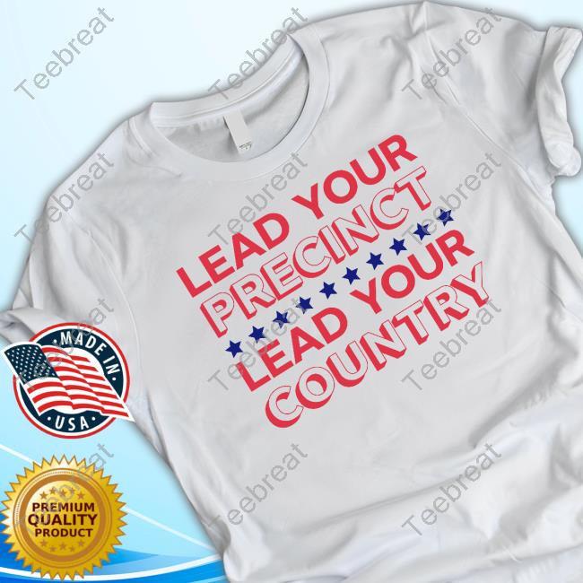 Alyssa Goncales Lead Your Precinct Lead Your Country Tee Shirt