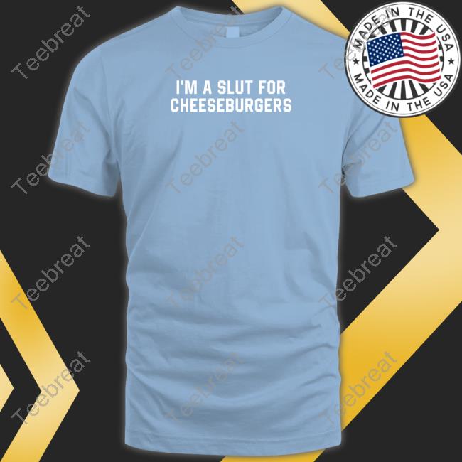 Shitheadsteve Merch I'm Slut For Cheeseburgers Shirts