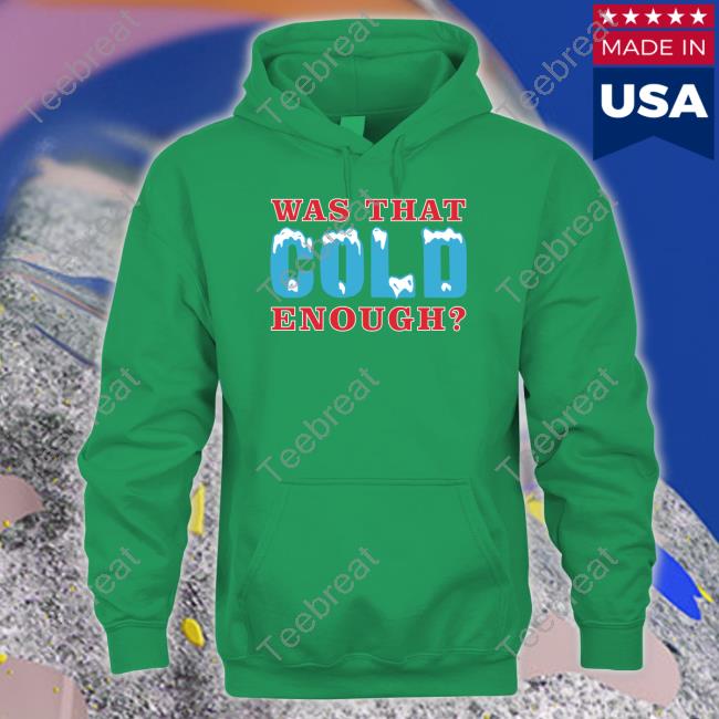 26 Shirts Was That Cold Enough Shirt